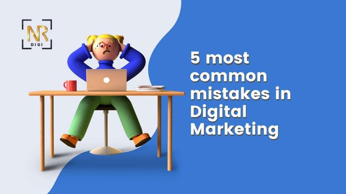 You are currently viewing 5 Common Mistakes To Avoid in Digital Marketing